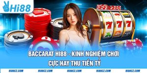 Baccarat Hi88 - Kinh Nghiệm Chơi Cực Hay Thu Tiền Tỷ