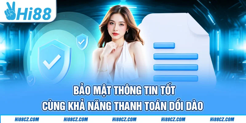 Bảo mật thông tin tốt cùng khả năng thanh toán dồi dào
