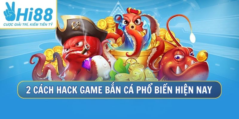 2 cách hack game bắn cá phổ biến hiện nay