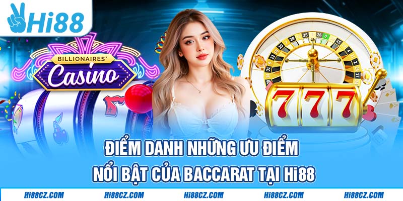 Điểm danh những ưu điểm nổi bật của Baccarat tại Hi88