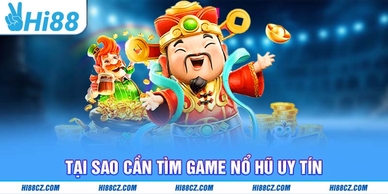 Tại sao cần tìm Game nổ hũ uy tín