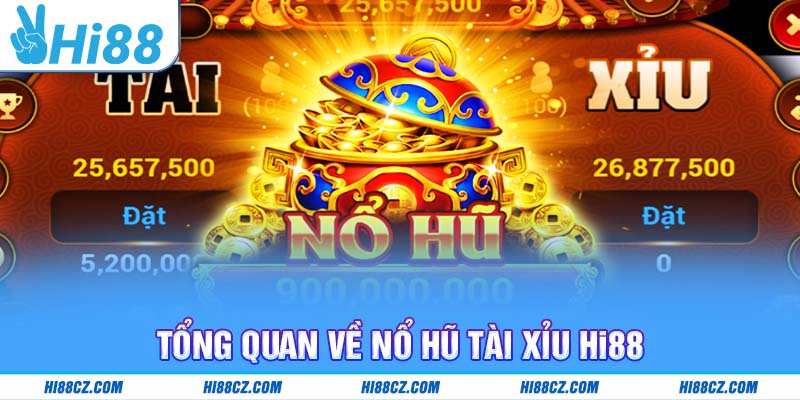 Tổng quan về Nổ hũ tài xỉu Hi88
