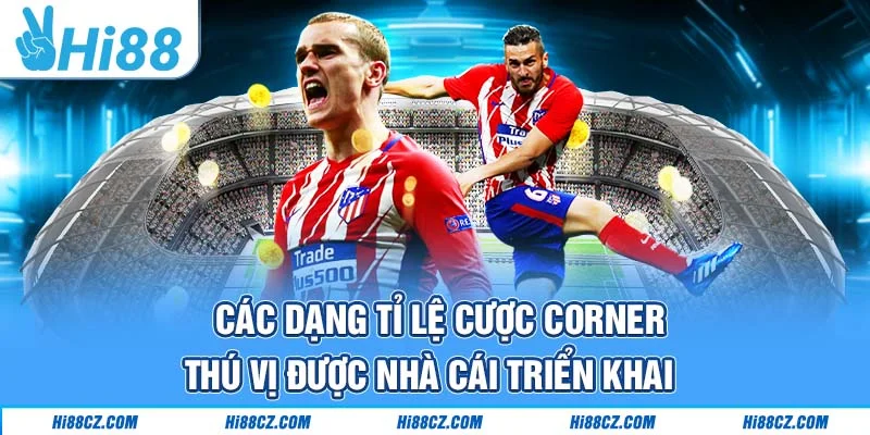 Các dạng tỉ lệ cược Corner thú vị được nhà cái triển khai