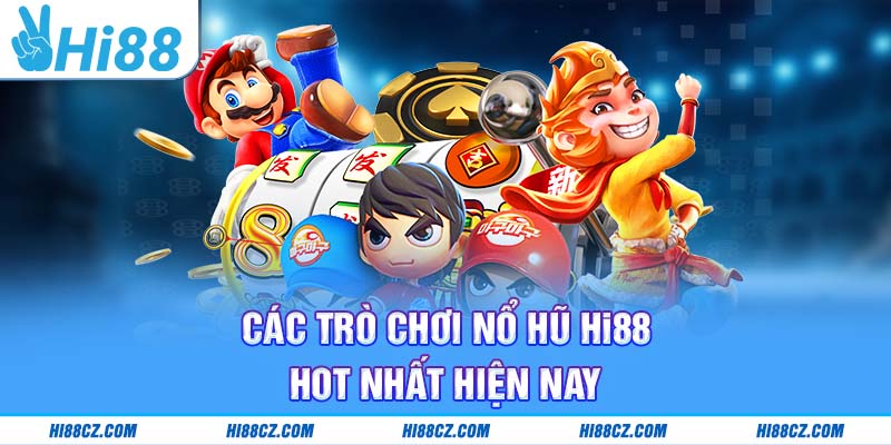 Các trò chơi nổ hũ Hi88 hot nhất hiện nay