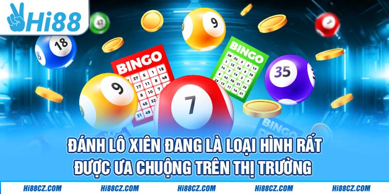 Đánh lô xiên đang là loại hình rất được ưa chuộng trên thị trường