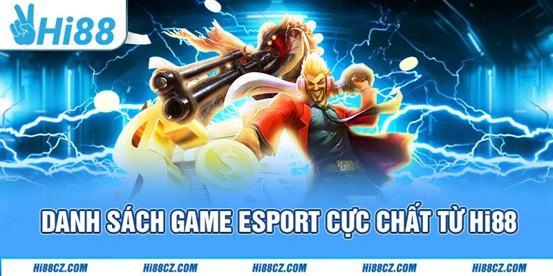 Danh sách game Esport cực chất từ Hi88