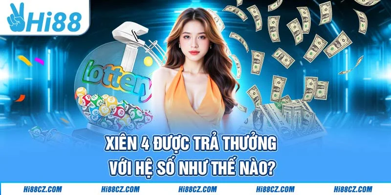 Xiên 4 được trả thưởng với hệ số như thế nào?
