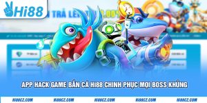 App Hack Game Bắn Cá Hi88 Chinh Phục Mọi Boss Khủng