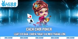 Cách Chơi Poker: Luật Cơ Bản, Chiến Thuật Và Mẹo Thắng Lớn