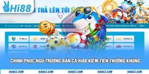 Chinh Phục Ngư Trường Bắn Cá Hi88 Kiếm Tiền Thưởng Khủng