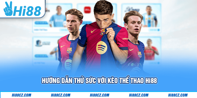 Hướng dẫn thử sức với kèo thể thao Hi88 