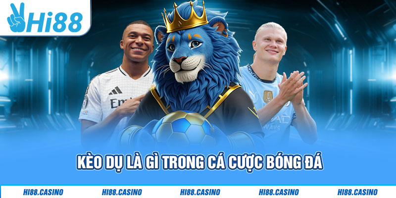 Kèo dụ là gì trong cá cược bóng đá