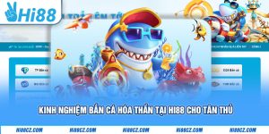 Kinh Nghiệm Bắn Cá Hóa Thần Tại Hi88 Cho Tân Thủ