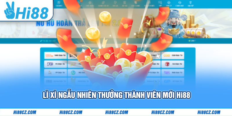 Lì xì ngẫu nhiên thưởng thành viên mới Hi88