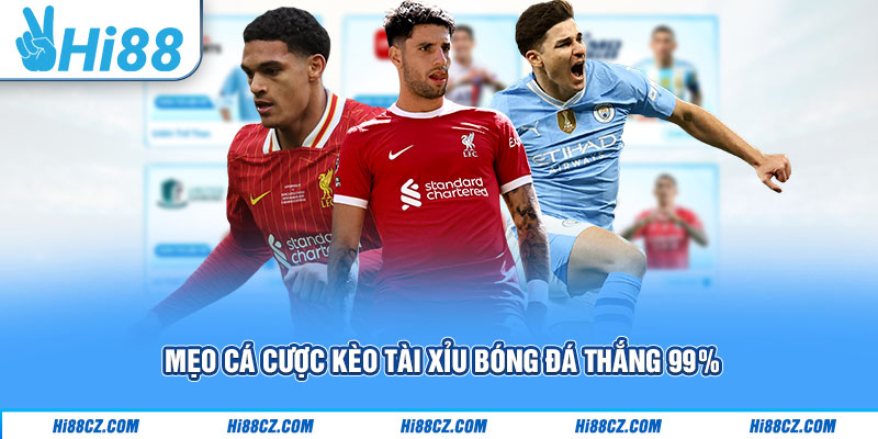 Mẹo cá cược kèo tài xỉu bóng đá thắng 99%