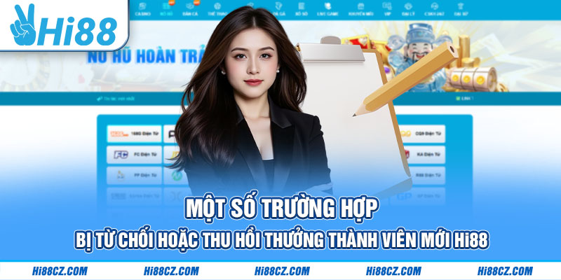 Một số trường hợp bị từ chối hoặc thu hồi thưởng thành viên mới Hi88