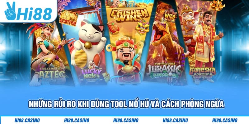 Những rủi ro khi dùng tool nổ hũ và cách phòng ngừa