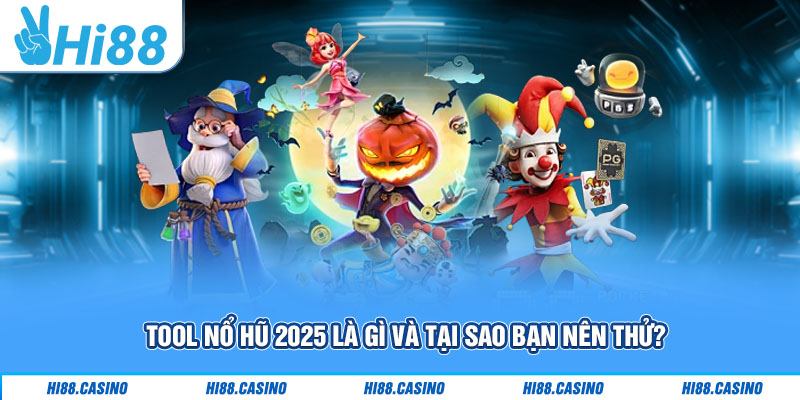Tool nổ hũ 2025 là gì và tại sao bạn nên thử?
